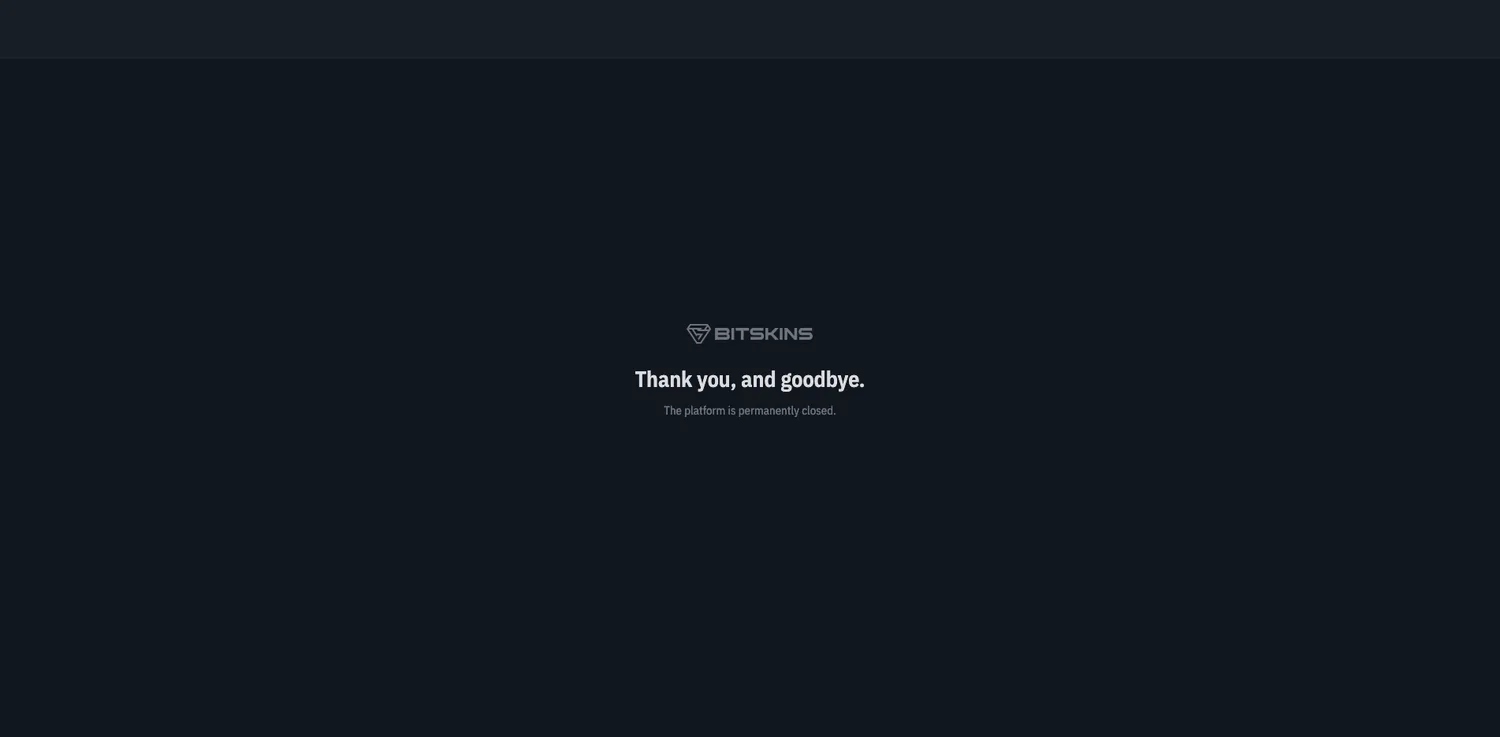 BitSkins shutdown notice reading 'Thank you, and goodbye. The platform is permanently closed.'